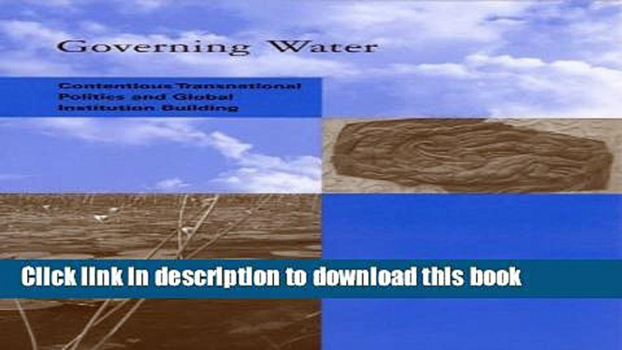 [Read PDF] Governing Water: Contentious Transnational Politics and Global Institution Building