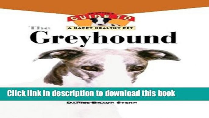 Read The Greyhound: An Owner s Guide to a Happy Healthy Pet (Your Happy Healthy P)  PDF Online