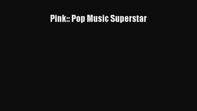 [PDF] Pink:: Pop Music Superstar Download Online