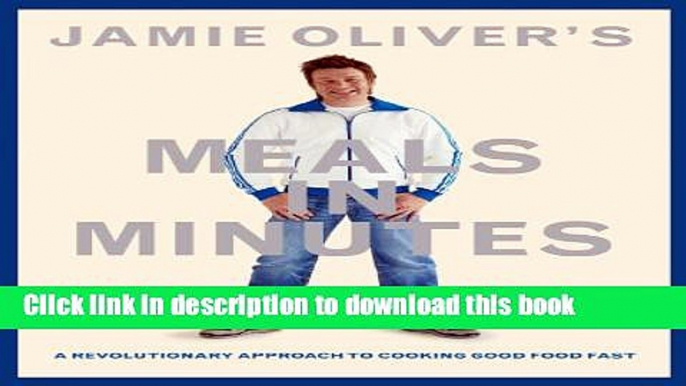 Download Jamie Oliver s Meals in Minutes: A Revolutionary Approach to Cooking Good Food Fast