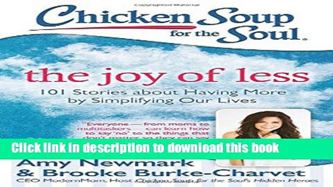 Read Chicken Soup for the Soul: The Joy of Less: 101 Stories about Having More by Simplifying Our