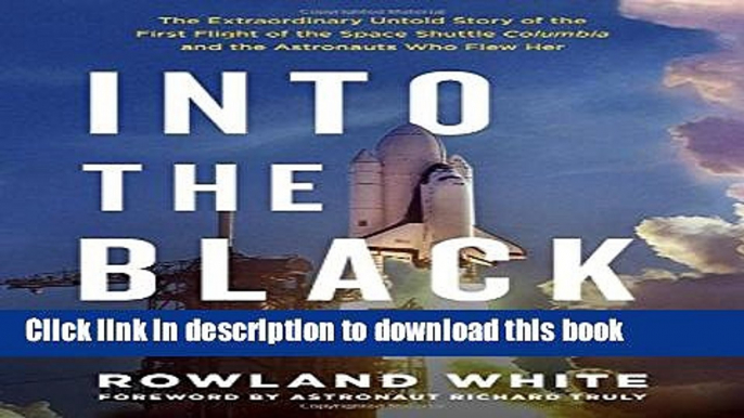 Read Into the Black: The Extraordinary Untold Story of the First Flight of the Space Shuttle