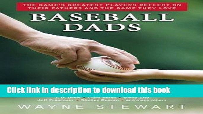 Read Baseball Dads: The Game s Greatest Players Reflect on Their Fathers and the Game They Love