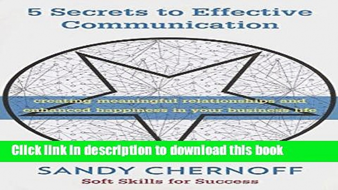 Read 5 Secrets to Effective Communication: Creating Meaningful Relationships and Enhanced