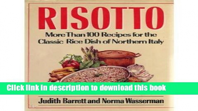 [Download] Risotto: More Than 100 Recipes for the Classic Rice Dish of Northern Italy Free Books