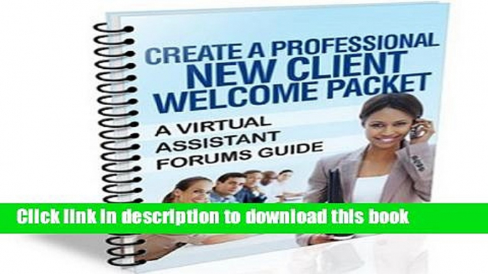 Download How to Create a New Client Welcome Packet - A Virtual Assistant Forums Guide  PDF Online