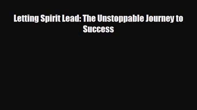 there is Letting Spirit Lead: The Unstoppable Journey to Success