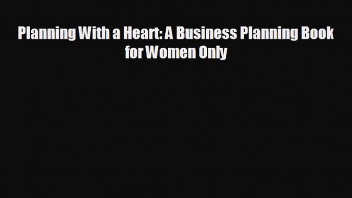 different  Planning With a Heart: A Business Planning Book for Women Only