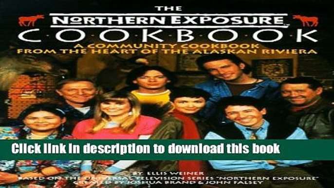 Download The Northern Exposure Cookbook: A Community Cookbook from the Heart of the Alaskan