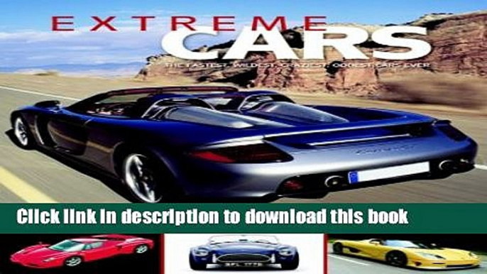 Read Book Extreme Cars: Fastest,Wildest,Craziest.Oddest Cars Ever Ebook PDF