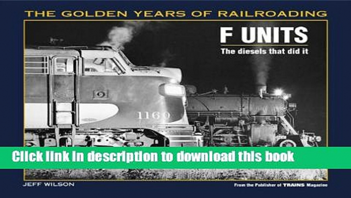 Read Book F Units: The Diesels That Did It (Golden Years of Railroading) ebook textbooks