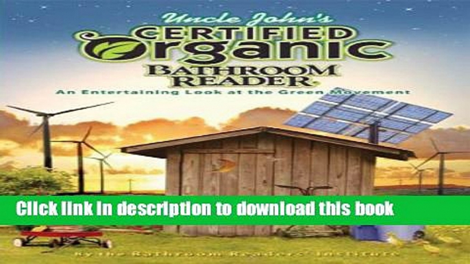 Read Uncle John s Certified Organic Bathroom Reader (Uncle John s Bathroom Reader Classic)  Ebook