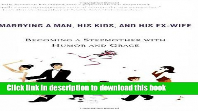 Read The Single Girl s Guide to Marrying a Man, His Kids, and His Ex-Wife: Becoming A Stepmother