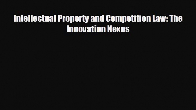 Enjoyed read Intellectual Property and Competition Law: The Innovation Nexus