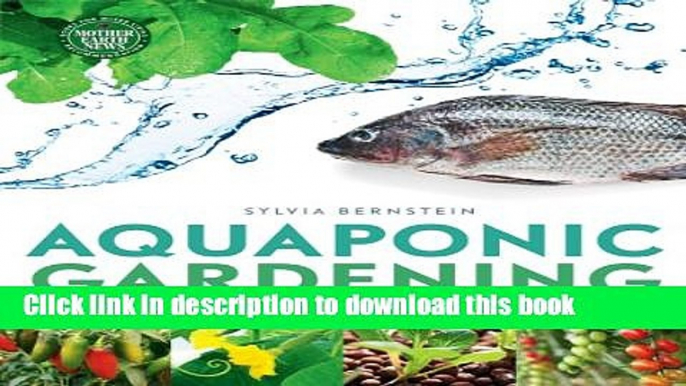 Read Books Aquaponic Gardening: A Step-By-Step Guide to Raising Vegetables and Fish Together ebook