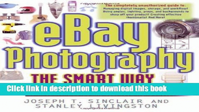 Read eBay Photography the Smart Way: Creating Great Product Pictures that Will Attract Higher Bids