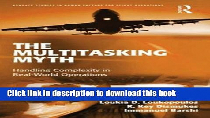 Read Book The Multitasking Myth: Handling Complexity in Real-World Operations (Ashgate Studies in