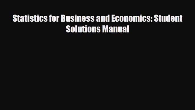 Enjoyed read Statistics for Business and Economics: Student Solutions Manual