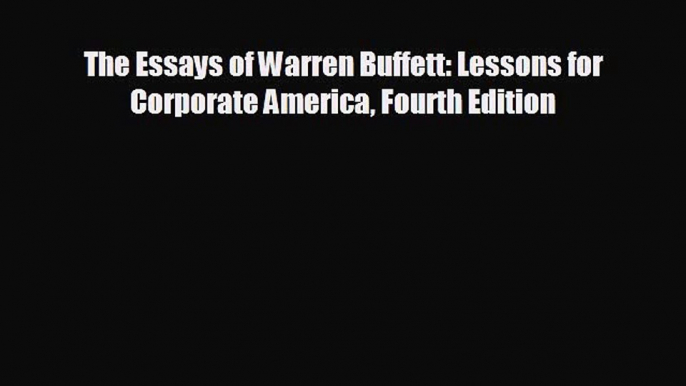 Enjoyed read The Essays of Warren Buffett: Lessons for Corporate America Fourth Edition