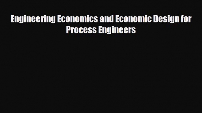 Enjoyed read Engineering Economics and Economic Design for Process Engineers