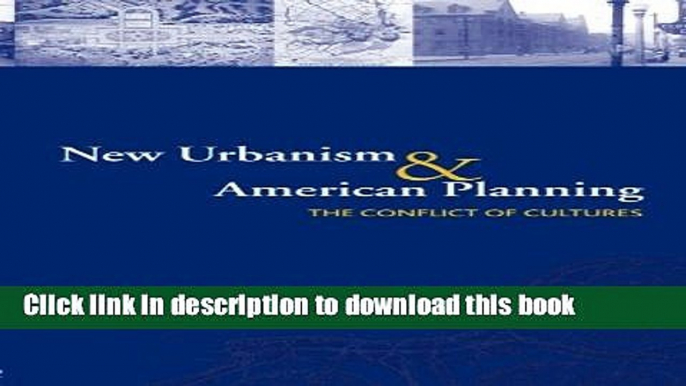 Read Book New Urbanism and American Planning: The Conflict of Cultures (Planning, History and