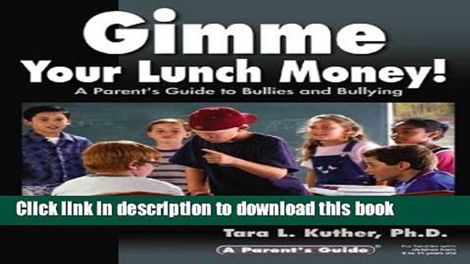 Read Gimme Your Lunch Money! A Parent s Guide to Bullies and Bullying (Parent s Guide Series)