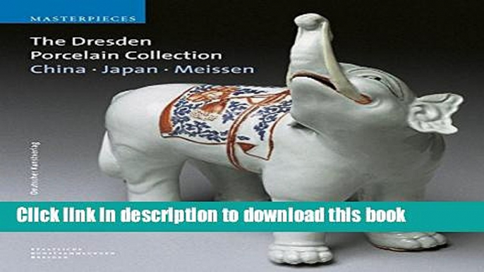 Read Book The Dresden Porcelain Collection: China, Japan, Meissen (Masterpieces (Staatliche