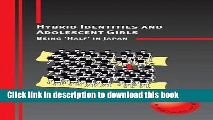 Download Hybrid Identities and Adolescent Girls: Being  Half  in Japan (Critical Language and