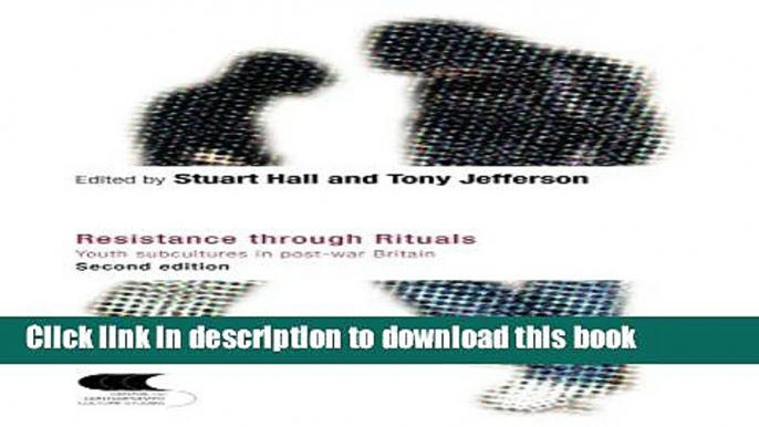 Download Resistance Through Rituals: Youth Subcultures in Post-War Britain (Cultural Studies