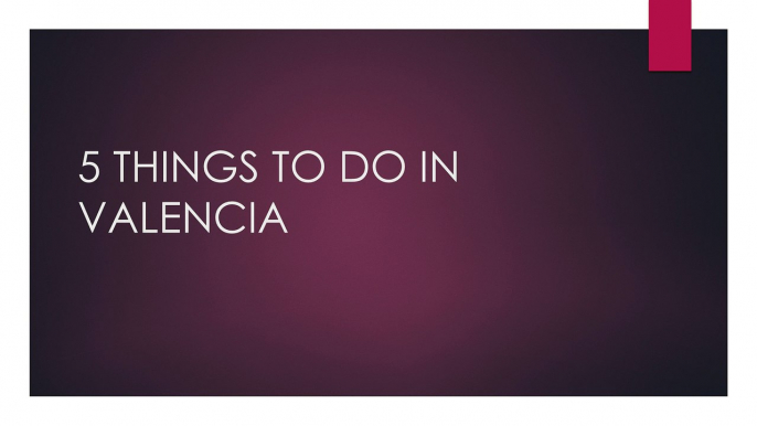 5 Things to do in Valencia