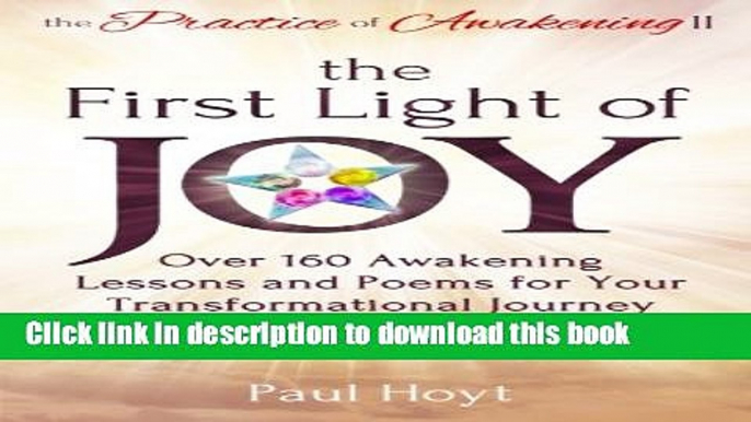 Read Book The Practice of Awakening II: The First Light of Joy, Over 160 Awakening Lessons and