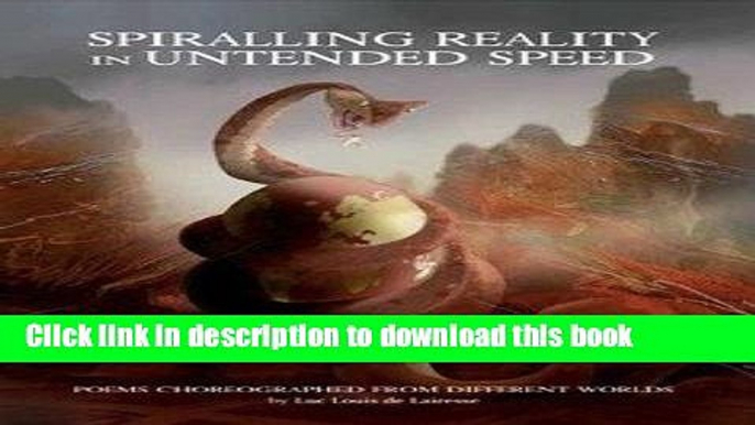 Read Book Spiralling Reality in Unintended Speed: Poems Choreographed from Different Worlds ebook