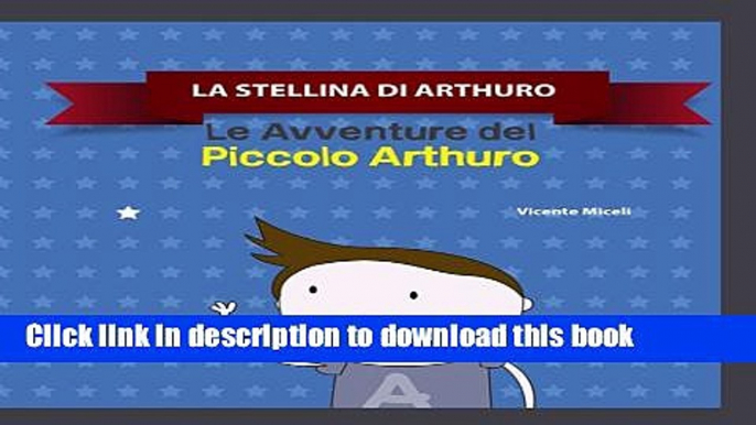 Download LA STELLINA DI ARTHURO: 1 (Le Avventure del  Piccolo Arthuro) (Italian Edition)  Ebook