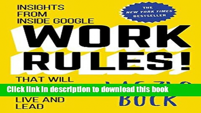 Download Books Work Rules!: Insights from Inside Google That Will Transform How You Live and Lead