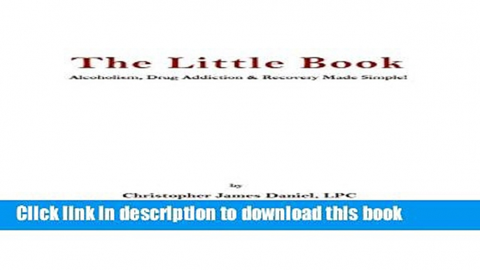 Read The Little Book: Alcoholism, Drug Addiction   Recovery Made Simple! (Volume 1)  Ebook Online