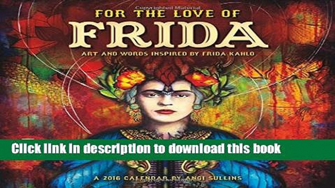 Read For the Love of Frida 2016 Wall Calendar: Art and Words Inspired by Frida Kahlo  Ebook Free