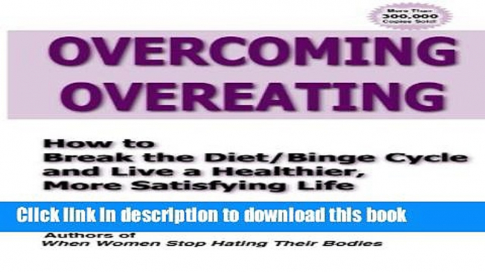 Download Overcoming Overeating: How to Break the Diet/Binge Cycle and Live a Healthier, More