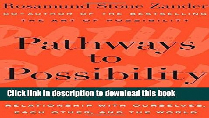 Download Pathways to Possibility: Transforming Our Relationship with Ourselves, Each Other, and