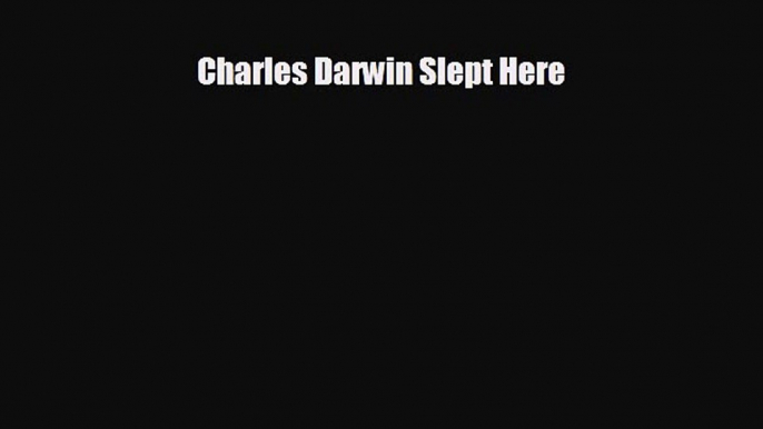 EBOOK ONLINE Charles Darwin Slept Here  DOWNLOAD ONLINE