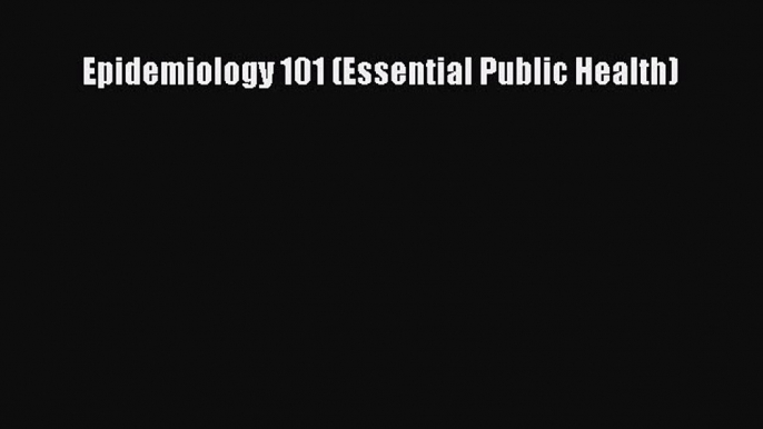 behold Epidemiology 101 (Essential Public Health)