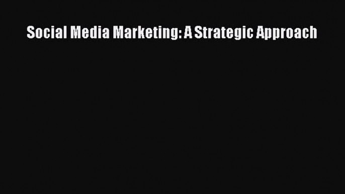 READ book  Social Media Marketing: A Strategic Approach  Full Free