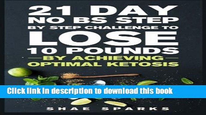 Read Books Ketosis: Keto: Ketogenic Diet: 21 Day NO BS Step by Step Challenge to Lose 10 Pounds: