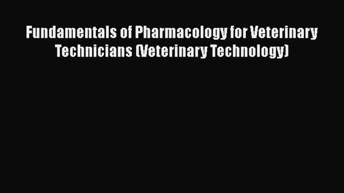 behold Fundamentals of Pharmacology for Veterinary Technicians (Veterinary Technology)