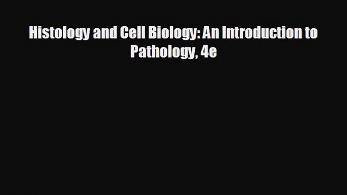 complete Histology and Cell Biology: An Introduction to Pathology 4e