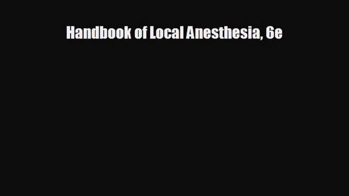 behold Handbook of Local Anesthesia 6e