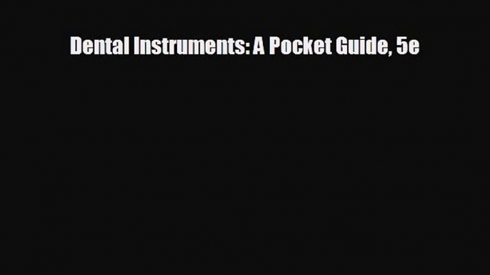 complete Dental Instruments: A Pocket Guide 5e