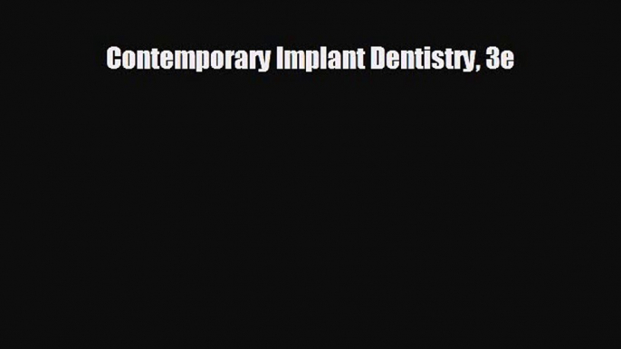 there is Contemporary Implant Dentistry 3e