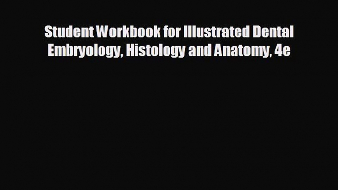 behold Student Workbook for Illustrated Dental Embryology Histology and Anatomy 4e