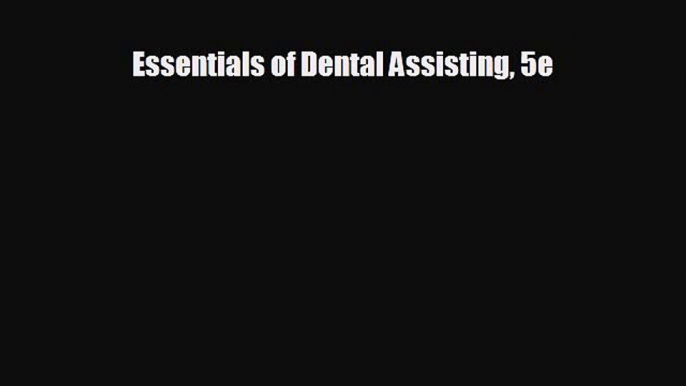 different  Essentials of Dental Assisting 5e