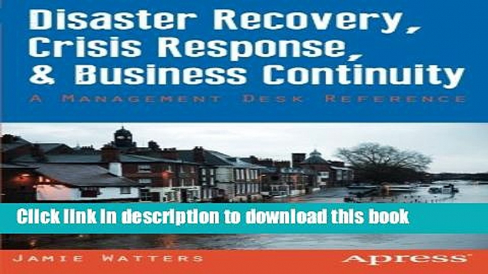 Download Disaster Recovery, Crisis Response, and Business Continuity: A Management Desk Reference